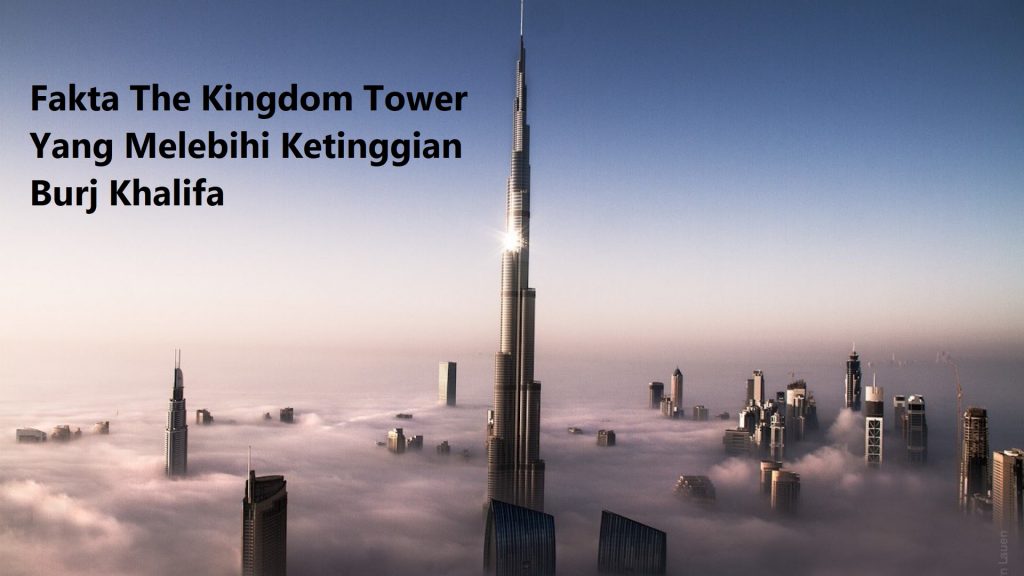 Fakta The Kingdom Tower Yang Melebihi Ketinggian Burj Khalifa