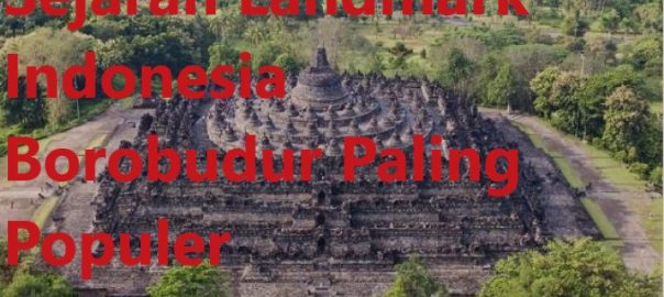 Sejarah Landmark Indonesia Borobudur Paling Populer